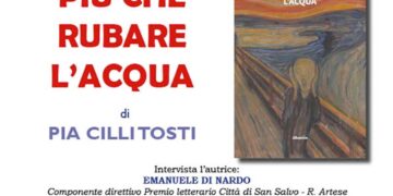 Pia Cilli Tosti presenta il proprio romanzo “Più che rubare l’acqua”