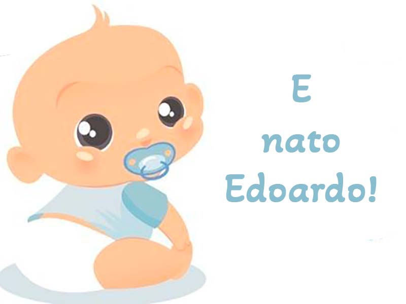 È nato Edoardo!  Chiaro Quotidiano